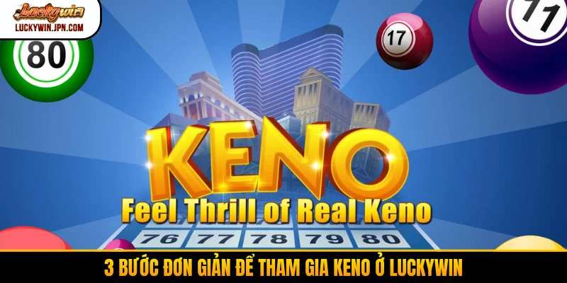 3 bước đơn giản để tham gia Keno ở Luckywin