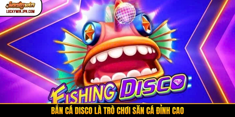 Bắn cá Disco là trò chơi săn cá đỉnh cao
