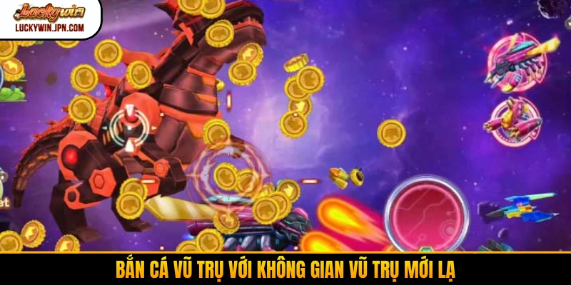 Bắn cá vũ trụ với không gian vũ trụ mới lạ