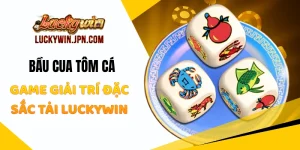 Bầu Cua Tôm Cá  - Game Giải Trí Đặc Sắc Tại Luckywin