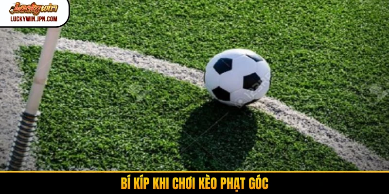 Bí kíp khi chơi kèo phạt góc