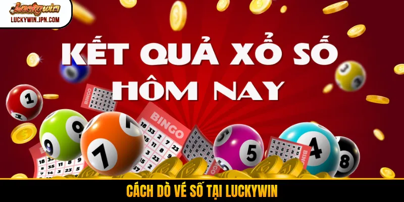 Cách dò vé số tại Luckywin