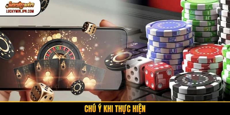 Chú ý khi thực hiện