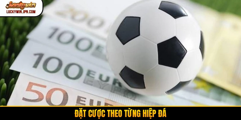 Đặt cược theo từng hiệp đá