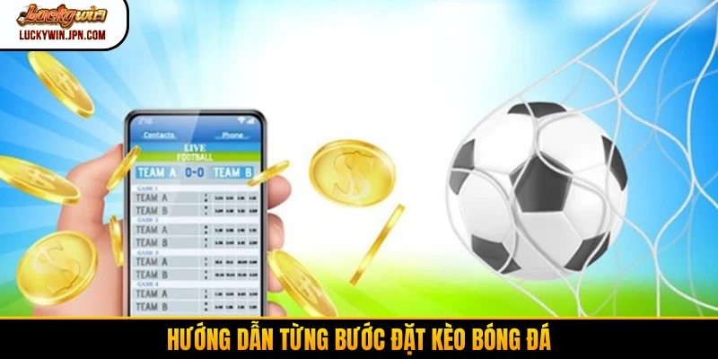 Hướng dẫn từng bước đặt kèo bóng đá