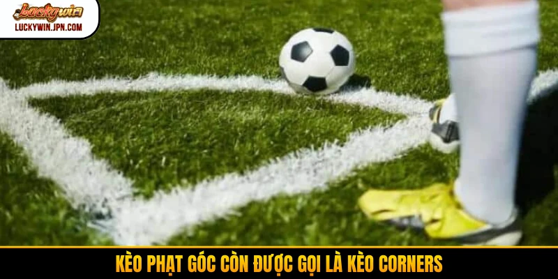 Kèo phạt góc còn được gọi là kèo Corners