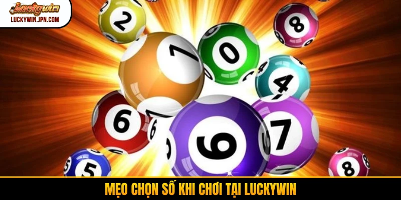 Mẹo chọn số khi chơi tại Luckywin