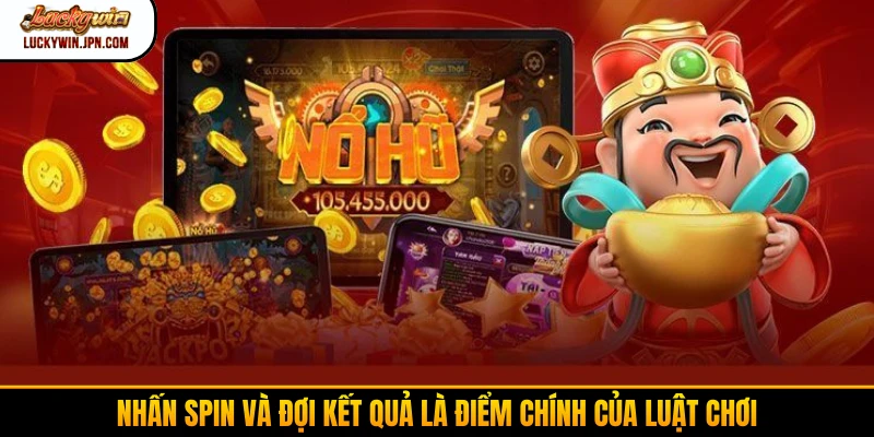 Nhấn spin và đợi kết quả là điểm chính của luật chơi