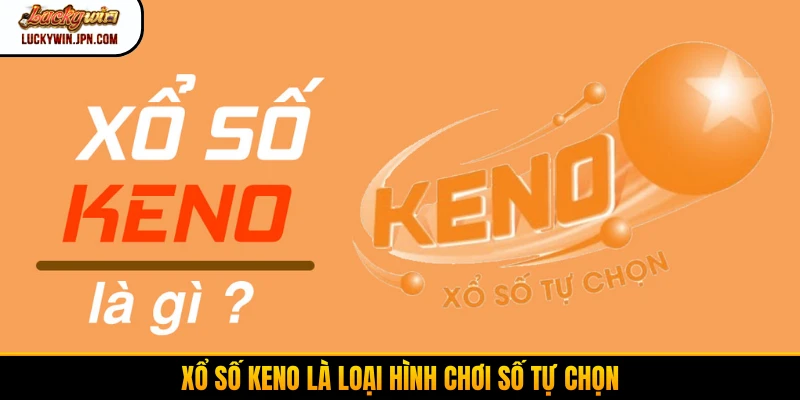 Xổ số Keno là loại hình chơi số tự chọn