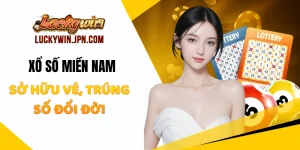 Xổ Số Miền Nam Luckywin - Sở Hữu Vé, Trúng Số Đổi Đời