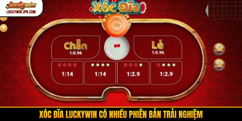 Xóc đĩa Luckywin có nhiều phiên bản trải nghiệm